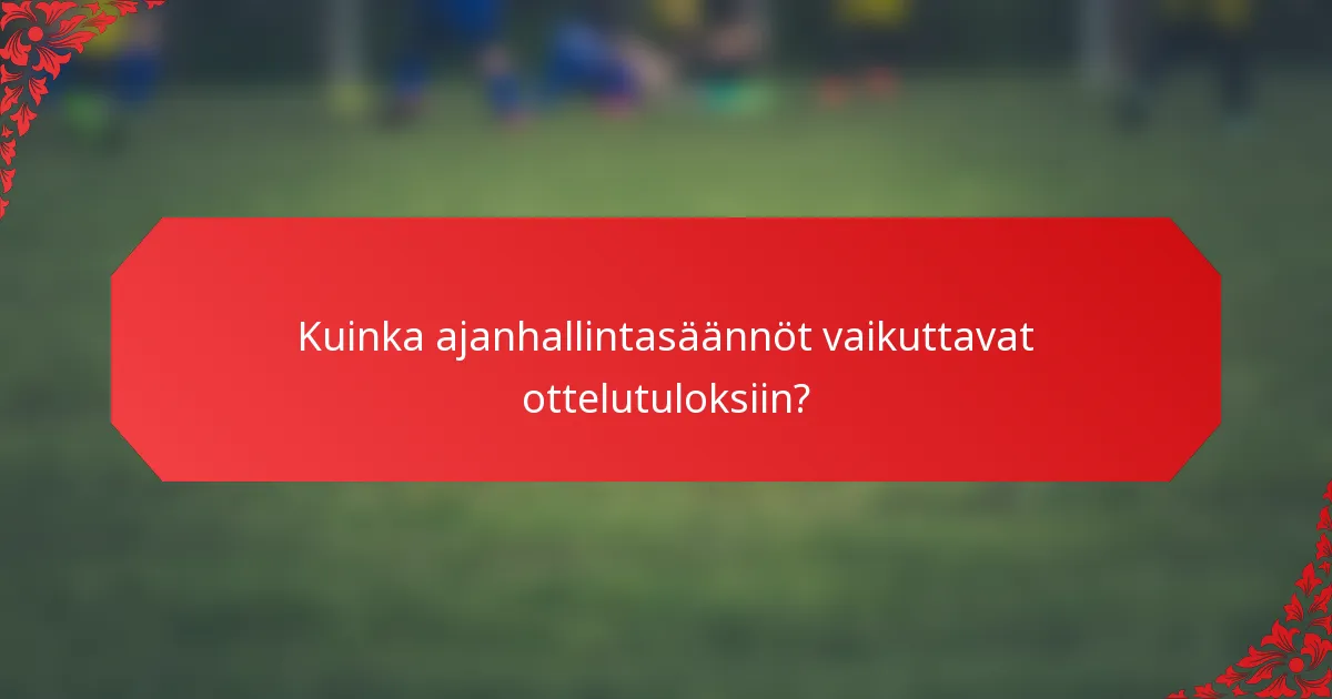 Kuinka ajanhallintasäännöt vaikuttavat ottelutuloksiin?