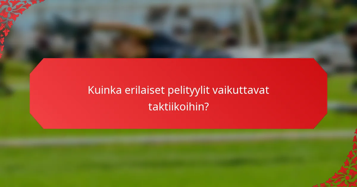 Kuinka erilaiset pelityylit vaikuttavat taktiikoihin?