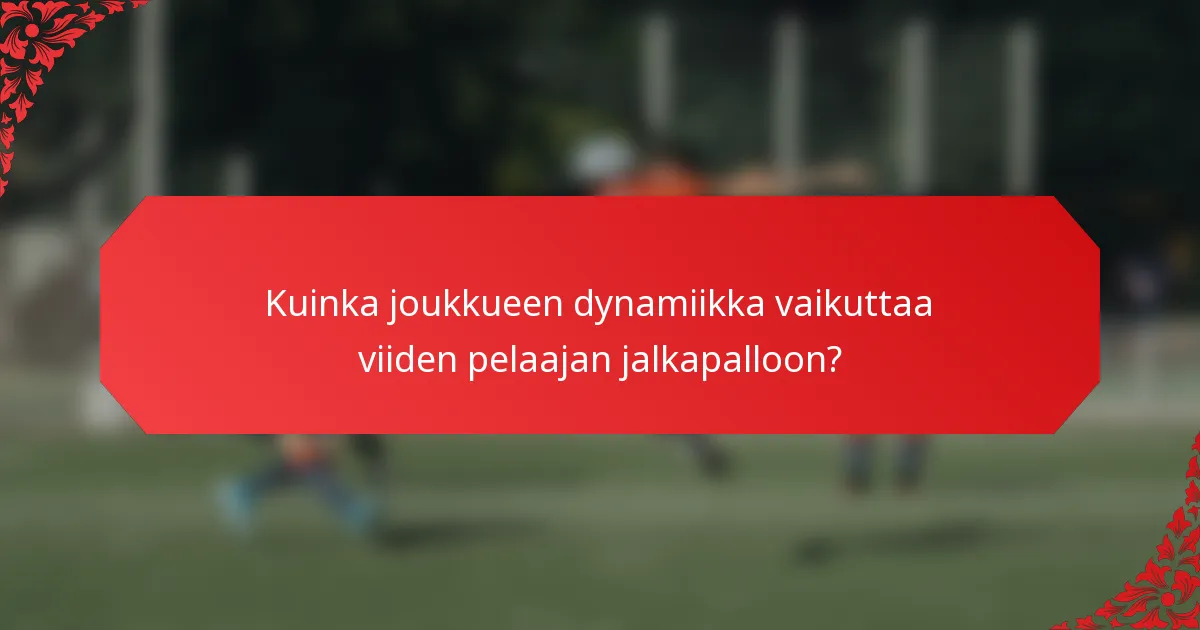 Kuinka joukkueen dynamiikka vaikuttaa viiden pelaajan jalkapalloon?
