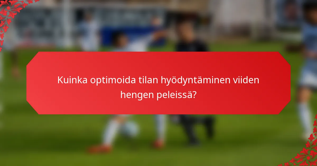 Kuinka optimoida tilan hyödyntäminen viiden hengen peleissä?