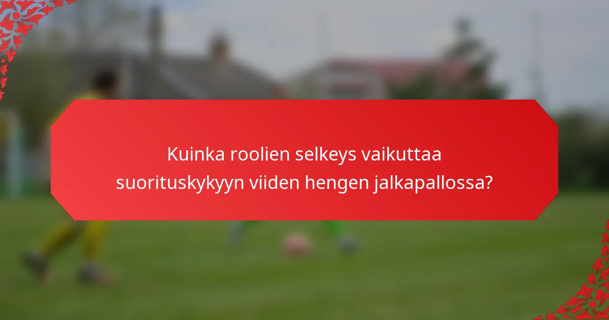 Kuinka roolien selkeys vaikuttaa suorituskykyyn viiden hengen jalkapallossa?