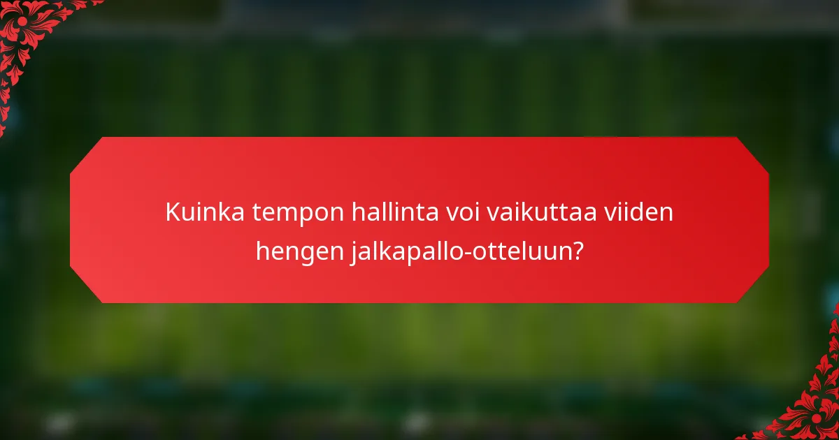 Kuinka tempon hallinta voi vaikuttaa viiden hengen jalkapallo-otteluun?