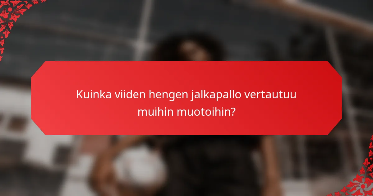 Kuinka viiden hengen jalkapallo vertautuu muihin muotoihin?