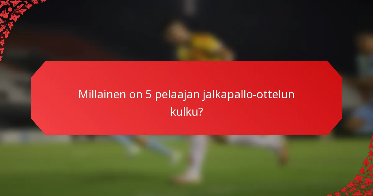 Millainen on 5 pelaajan jalkapallo-ottelun kulku?