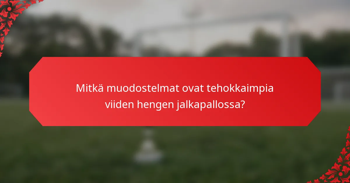 Mitkä muodostelmat ovat tehokkaimpia viiden hengen jalkapallossa?