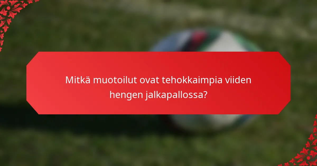 Mitkä muotoilut ovat tehokkaimpia viiden hengen jalkapallossa?