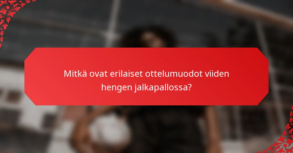 Mitkä ovat erilaiset ottelumuodot viiden hengen jalkapallossa?