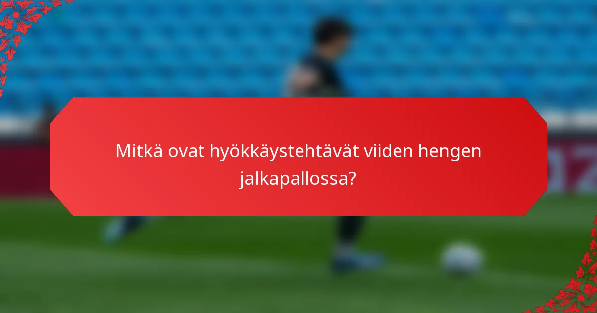 Mitkä ovat hyökkäystehtävät viiden hengen jalkapallossa?