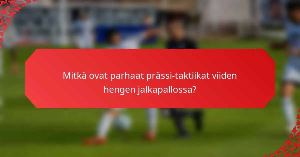 Mitkä ovat parhaat prässi-taktiikat viiden hengen jalkapallossa?