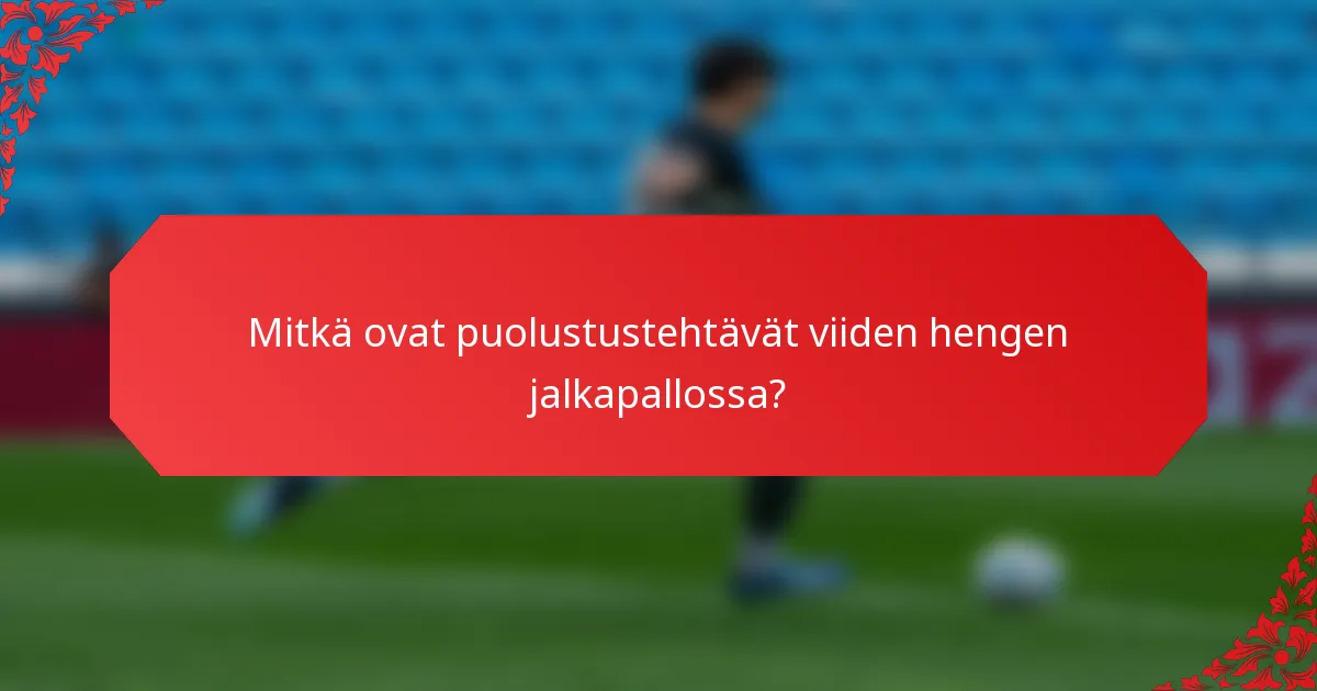 Mitkä ovat puolustustehtävät viiden hengen jalkapallossa?