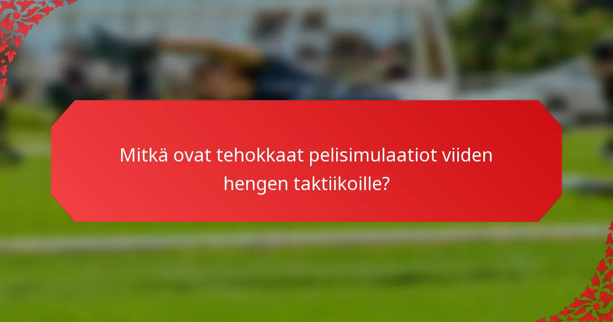 Mitkä ovat tehokkaat pelisimulaatiot viiden hengen taktiikoille?