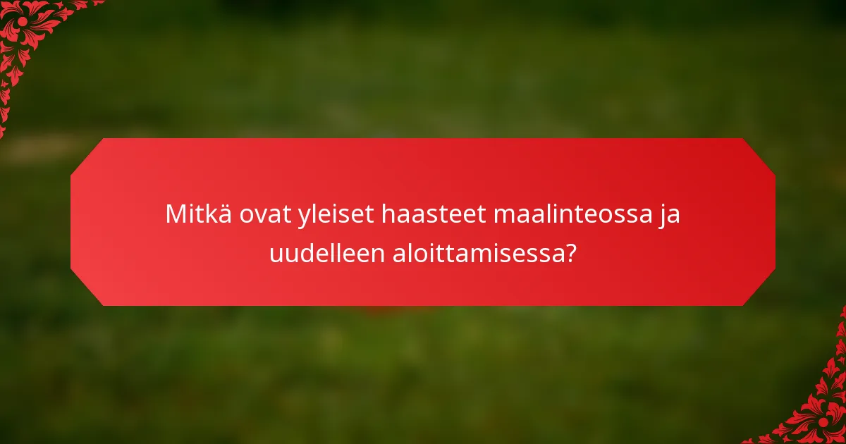 Mitkä ovat yleiset haasteet maalinteossa ja uudelleen aloittamisessa?