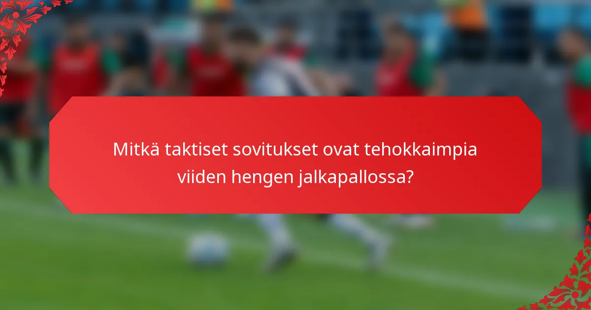 Mitkä taktiset sovitukset ovat tehokkaimpia viiden hengen jalkapallossa?